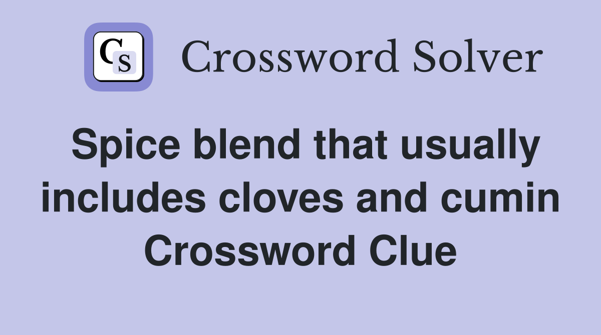 Spice blend that usually includes cloves and cumin Crossword Clue